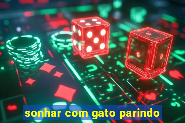 sonhar com gato parindo